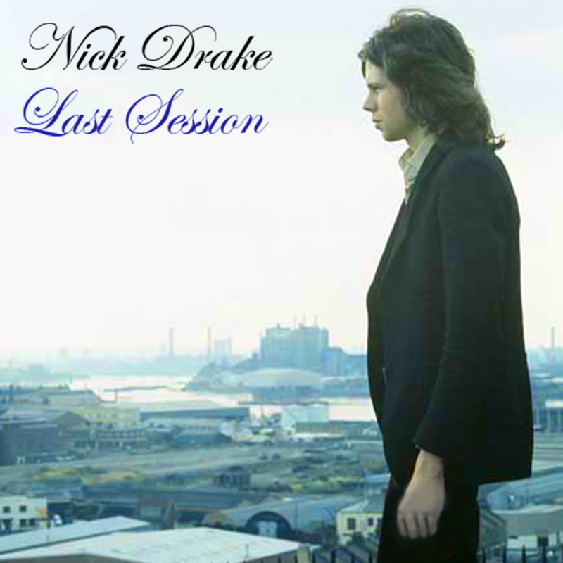 Albums That Should Exist Nick Drake Last Session Various Songs (1974)