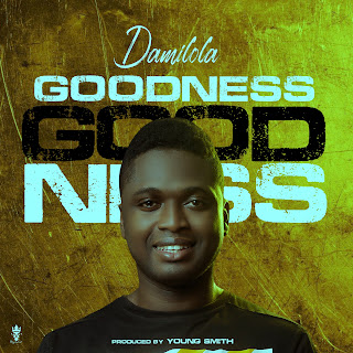 MUSIC: Damilola - Goodness (Prod. Young Smith) | @i_am_tolu_ MUSIC: Damilola - Goodness (Prod. Young Smith) | @i_am_tolu_