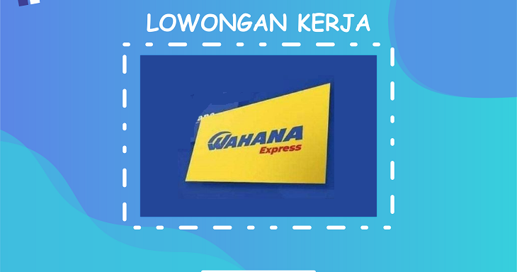 Lowongan Kerja Terbaru Kurir PT Wahana Express Yogyakarta