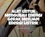 Alat untuk Mengubah Energi Gerak Menjadi Energi Listrik Alat untuk Mengubah Energi Gerak Menjadi Energi Listrik
