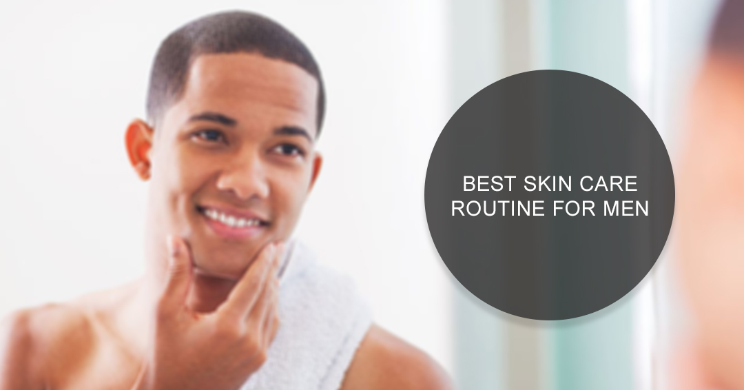 Best Skin Care Routine for Men in 2020