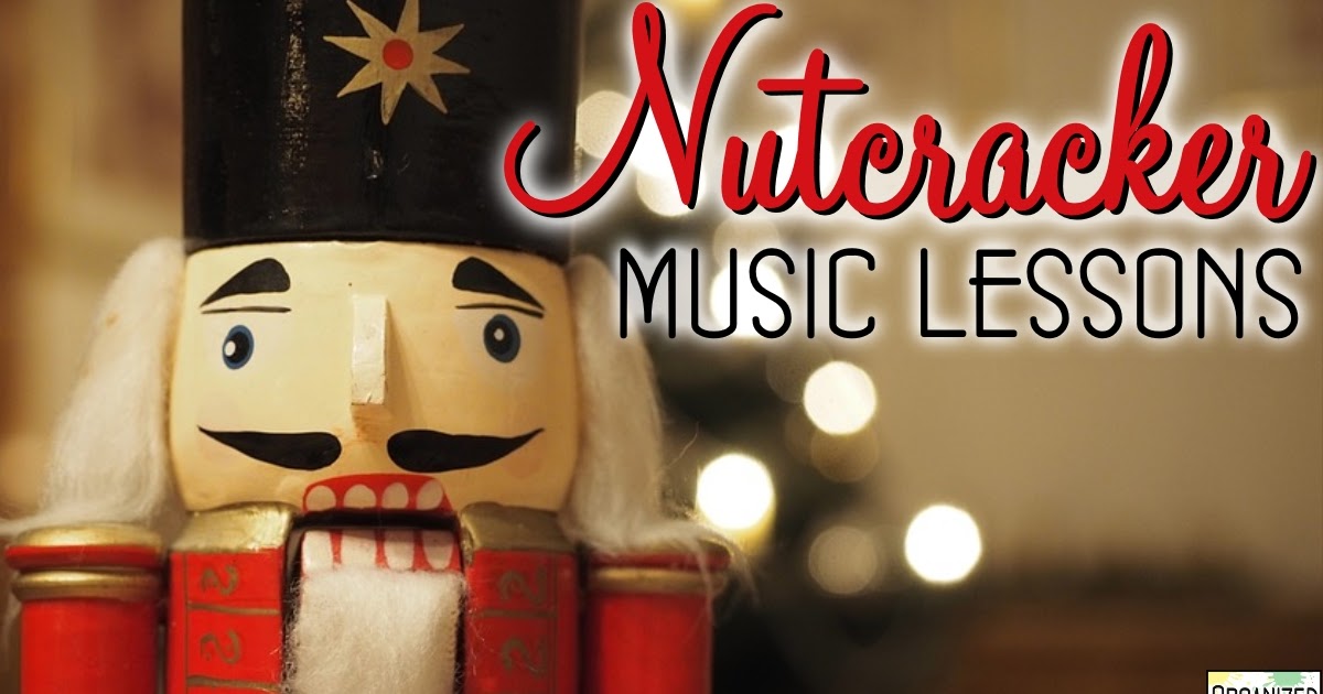 My Favorite Nutcracker Music Lesson Ideas Organized Chaos