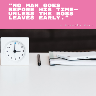 funny work quote of the day- 1234bizz  (“No man goes before his time—unless the boss leaves early.” — Groucho Marx).3