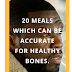 20 Meals which can be Accurate for Healthy Bones
