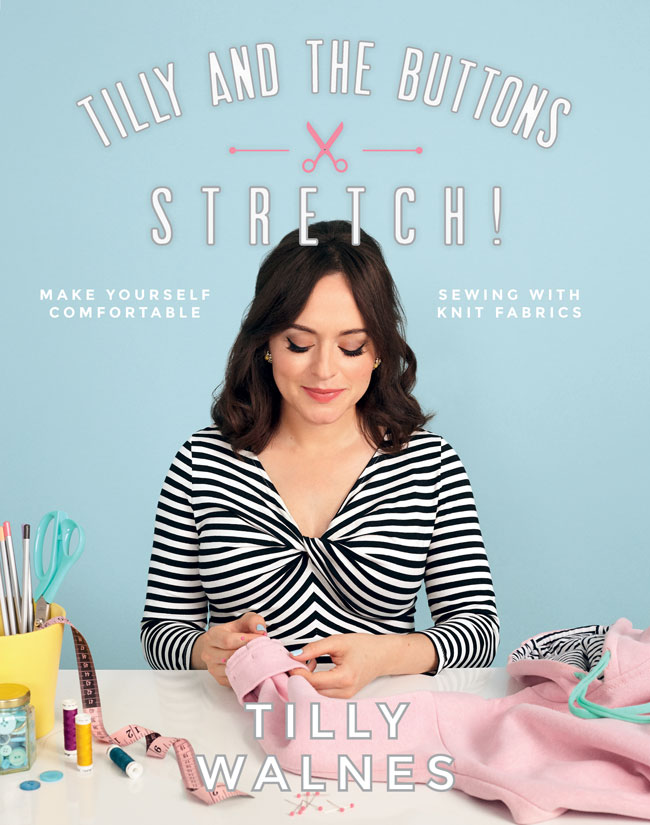 Stretch! - a guide to sewing with knit fabrics by Tilly Walnes