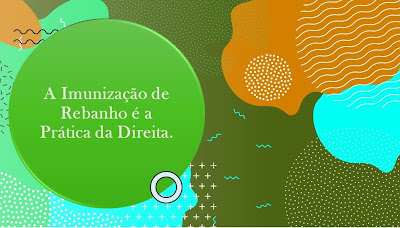 Não sei quem criou este termo, “imunização de rebanho”. Se foi algum cientista renomado do mundo, quem sabe da (OMS), do Brasil ou outro país, mas este termo remete a um sentimento ruim, porque ele fala a linguagem da extrema direita brasileira. Essa direita asquerosa, doente, movida ao ódio e cega de entendimento. A imagem contendo mapa, diz: a imunização de rebanho é a prática da direita.