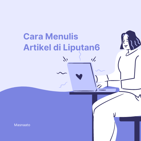 Cara Menulis Artikel di Liputan6