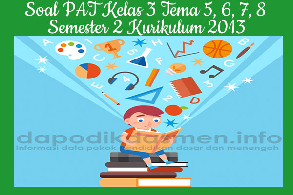 Soal Pat Ukk Kelas 3 Semester 2 Tahun 2019 Tema 5 6 7 8