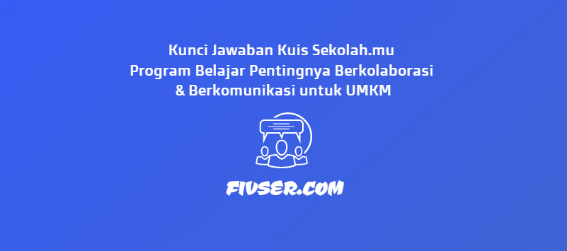 Kunci Jawaban Kuis Sekolah Mu Program Belajar Pentingnya Berkolaborasi Berkomunikasi Untuk Umkm Fivser