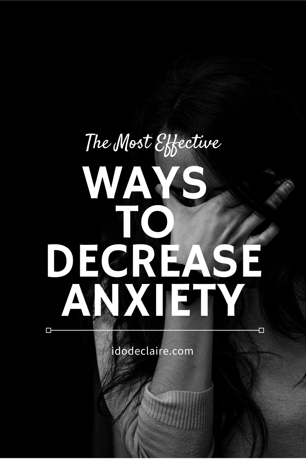 The Most Effective Ways to Reduce Anxiety I do deClaire