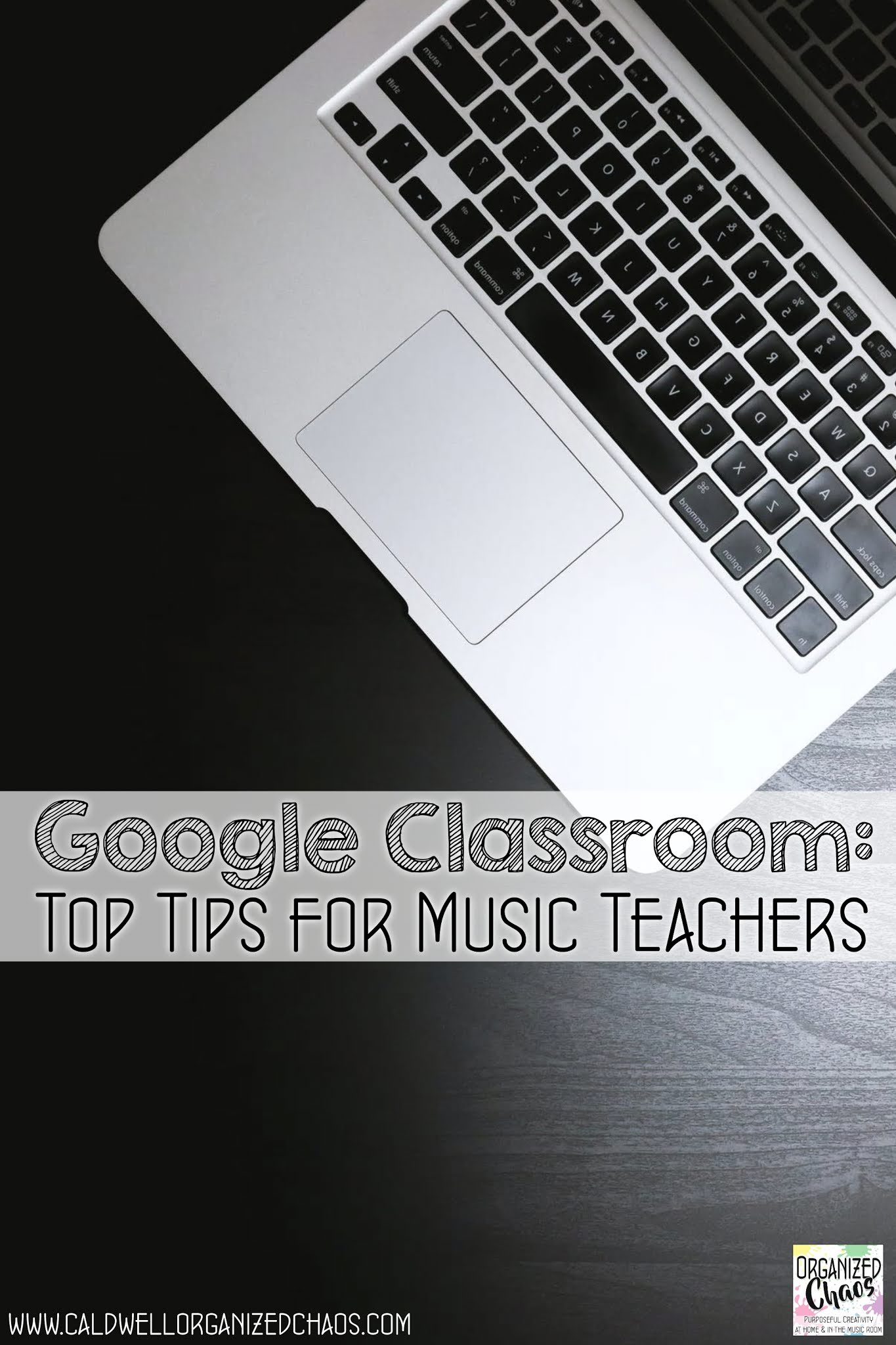 Google Classroom: Top Tips for Music Teachers | Organized Chaos