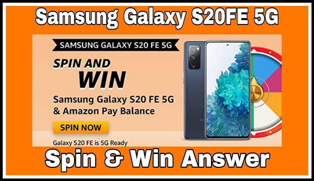 Samsung Galaxy S20FE 5G Spin and Win Quiz Answers: सवालों का जवाब देकर जीतें Samsung Galaxy S20FE 5G,Amazon Pay  & More Exciting Rewards