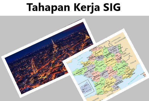 4 Tahapan Kerja Sig Sistem Informasi Geografis
