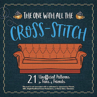 The One with All the Cross-Stitch: 21 Unofficial Patterns for Fans of Friends