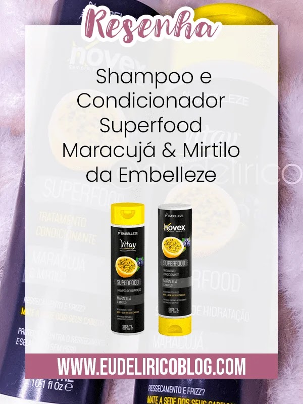 Resenha: Kit Shampoo e Condicionador Superfood Maracujá & Mirtilo da Embelleze