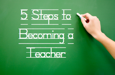 5 Steps to Becoming a Teacher