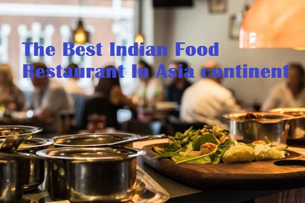 The Best Indian Food Restaurant In Asia continent