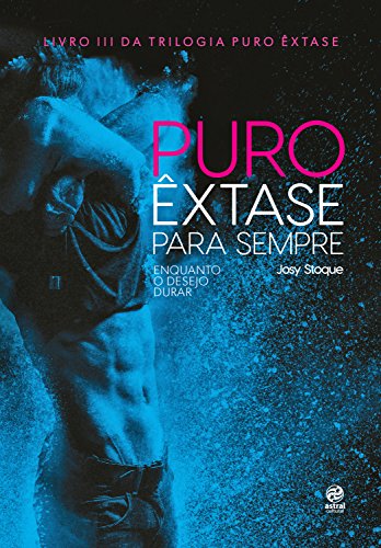 Puro êxtase para sempre: Enquanto o desejo durar - Josy Stoque Puro êxtase para sempre: Enquanto o desejo durar - Josy Stoque