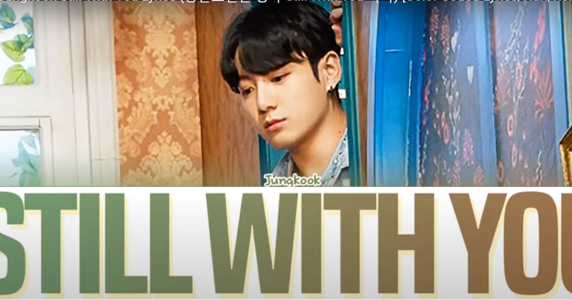 √ Lagu 'Still With You'- Jungkook | Makna Lirik dan Terjemahan | Rindu