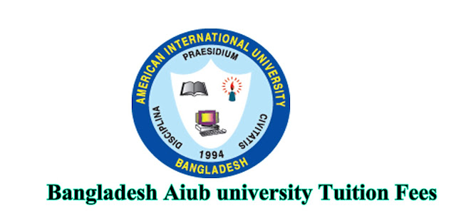Bangladesh Aiub university Tuition Fees BBA /BA/ BSS/ EEE/ EMBA/ MSCS/ARCHI /MBA/ EMBA/ MSCS/ MTEL/ MEEE/ MPH/ MDS