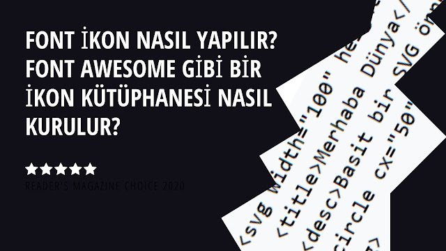 FONT İKON NASIL YAPILIR? FONT AWESOME GİBİ BİR İKON KÜTÜPHANESİ NASIL KURULUR? FONT İKON NASIL YAPILIR? FONT AWESOME GİBİ BİR İKON KÜTÜPHANESİ NASIL KURULUR?