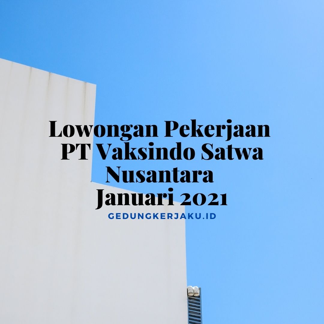Lowongan Pekerjaan PT Vaksindo Satwa Nusantara Januari 2021