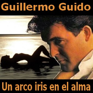 Guillermo Guido – Un arco iris en el alma