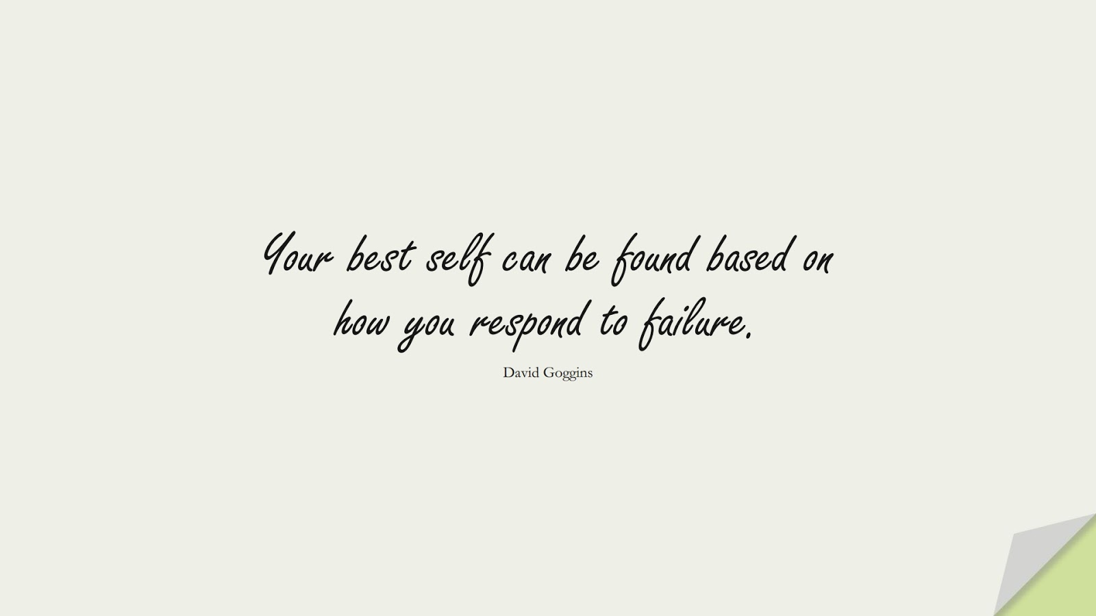 Your best self can be found based on how you respond to failure. (David Goggins);  #StressQuotes