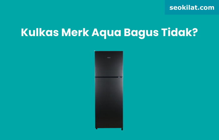 Kulkas Merk Aqua Bagus Tidak Kulkas Merk Aqua Bagus Tidak