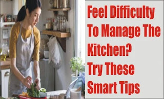 Do You Feel It's Difficult To Manage The Kitchen,  Try These Smart Tips