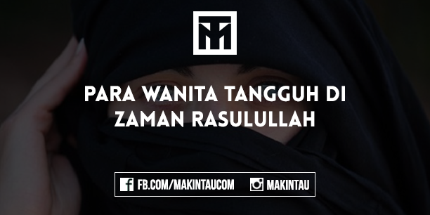 Wanita-Wanita Tangguh di Zaman Rasulullah Wanita-Wanita Tangguh di Zaman Rasulullah