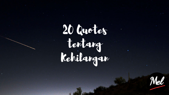 20 Quotes tentang Kehilangan - Catatan Mel