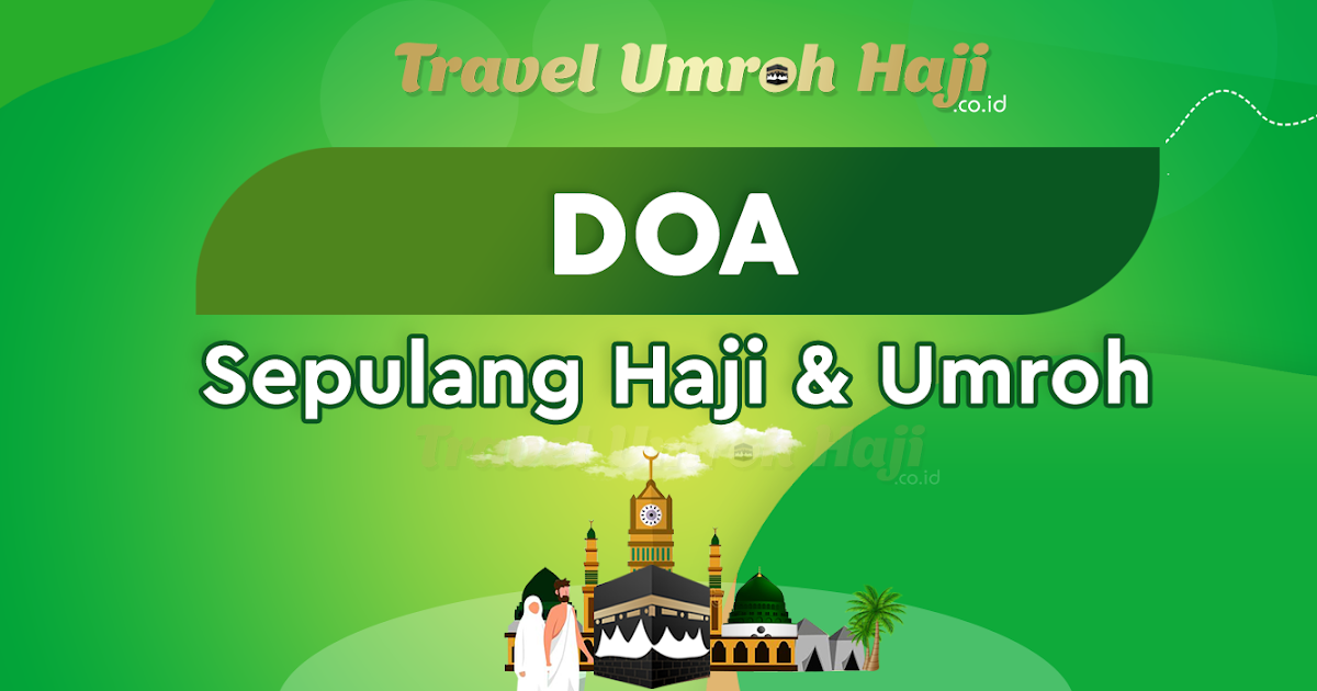 Doa Tiba Di Rumah Sepulang Haji dan Umroh