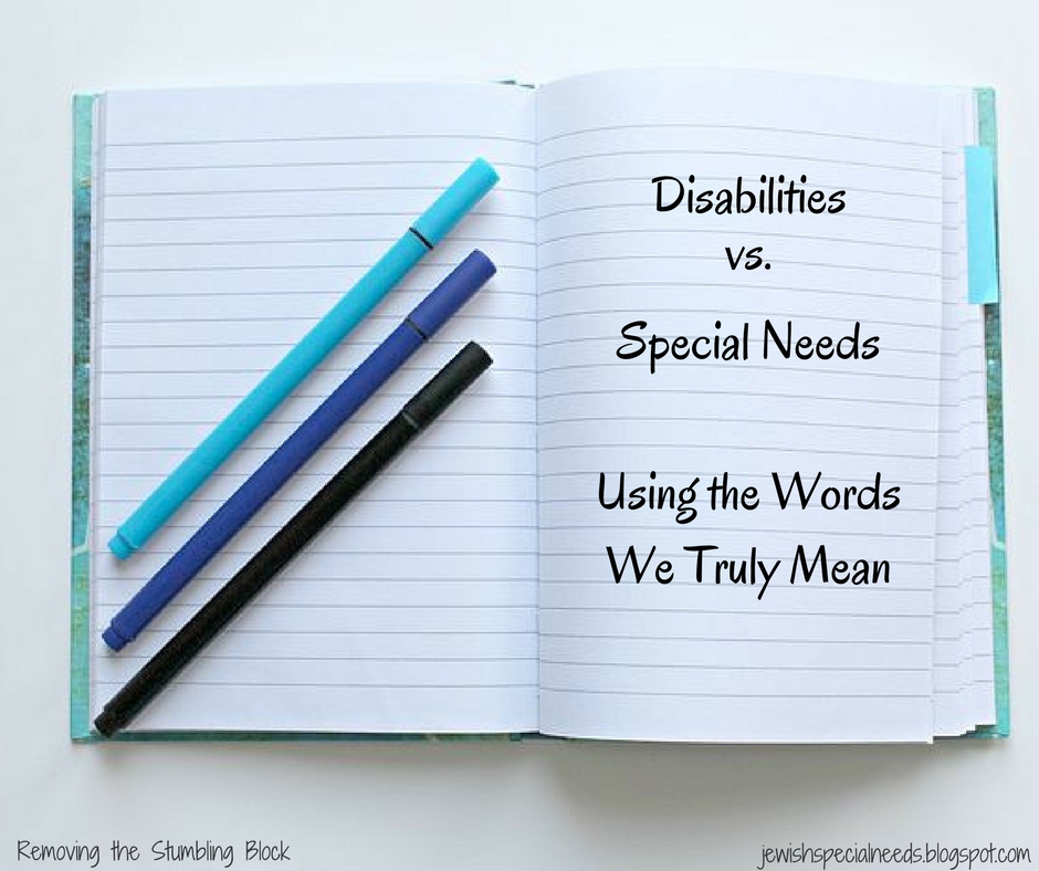 Removing the Stumbling Block Disabilities vs. Special Needs It's Time to Use the Words We