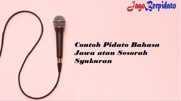 Contoh Pidato Bahasa Jawa Atau Sesorah Syukuran Jago Berpidato Apa Yang Kamu Cari Ada Disini