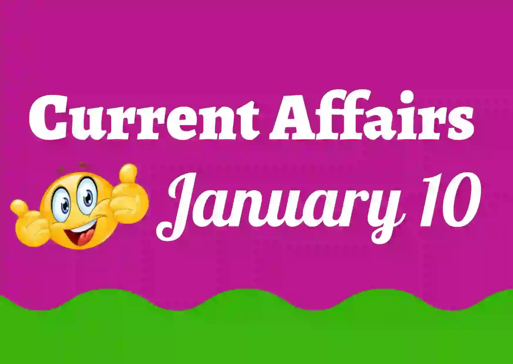 Current Affairs January 10