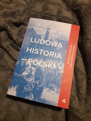 "Ludowa historia Polski" Adam Leszczyński. 