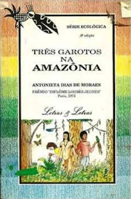 Três garotos na Amazônia | Antonieta Dias de Moraes | Editora: Letras & Letras (São Paulo-SP) | Coleção: Ecológica | 1991 / 1998 | ISBN: 85-85387-07-6 | Ilustrações: Patricia Coppoli |