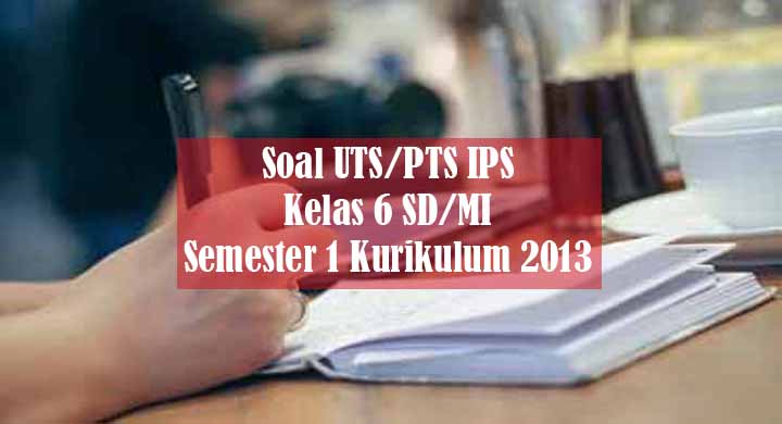 Soal UTS/PTS IPS Kelas 6 SD/MI Semester 1 dan Kunci