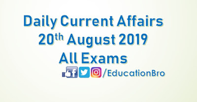 Daily Current Affairs 20th August 2019 For All Government Examinations