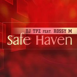 DJ Tpz Feat. Rossy M - Safe Haven
