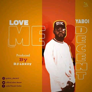 DOWNLOAD -Love Me by Yaboi ' Decent -@zoneoutnaija 