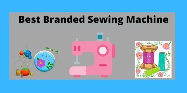 Best Branded Sewing Machine