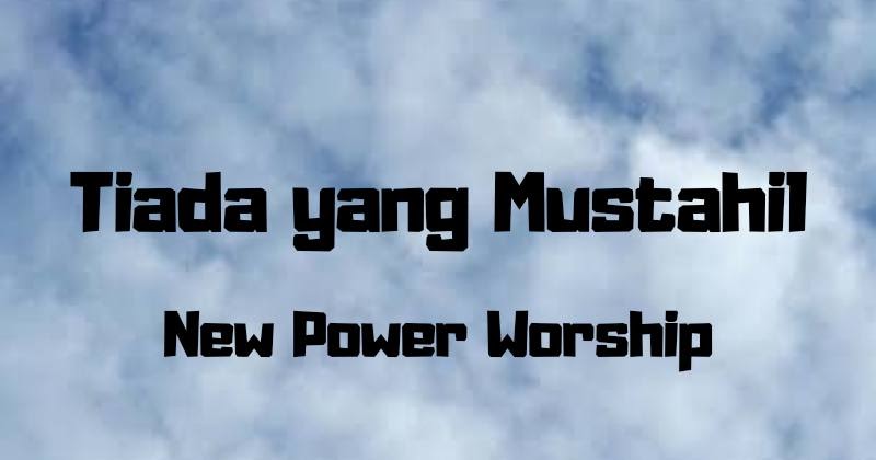 Lirik dan Kunci Lagu Tiada yang Mustahil (New Power