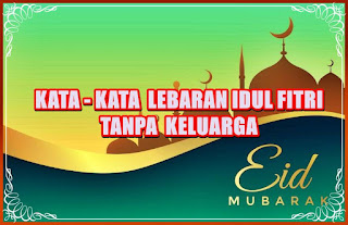 kata-kata lebaran idul fitri tanpa keluarga - kanalmu