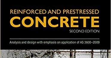 Reinforced and Prestressed Concrete: Analysis and Design with Emphasis on Application of AS3600-2009