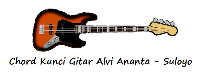 Chord Kunci Gitar Alvi Ananta Suloyo Chord Kunci Gitar Alvi Ananta Suloyo