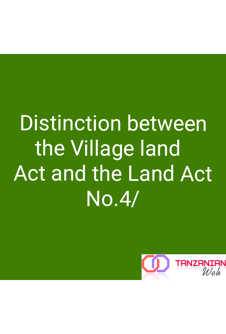Distinction between the Village land Act and the Land Act No.4