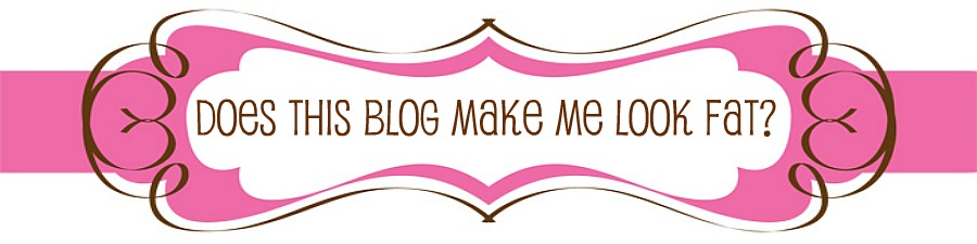 Does This Blog Make Me Look Fat?