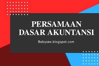 Materi Persamaan Dasar Akuntansi Merupakan: Pengertian, Komponen Dan Contohnya